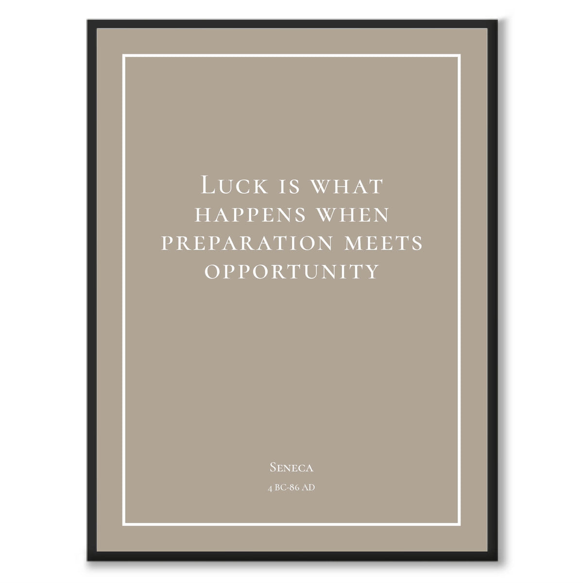 Seneca - Luck is what happens when preperation meets opportunity - Historly AB